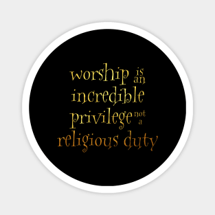 Worship is an incredible privilege Magnet